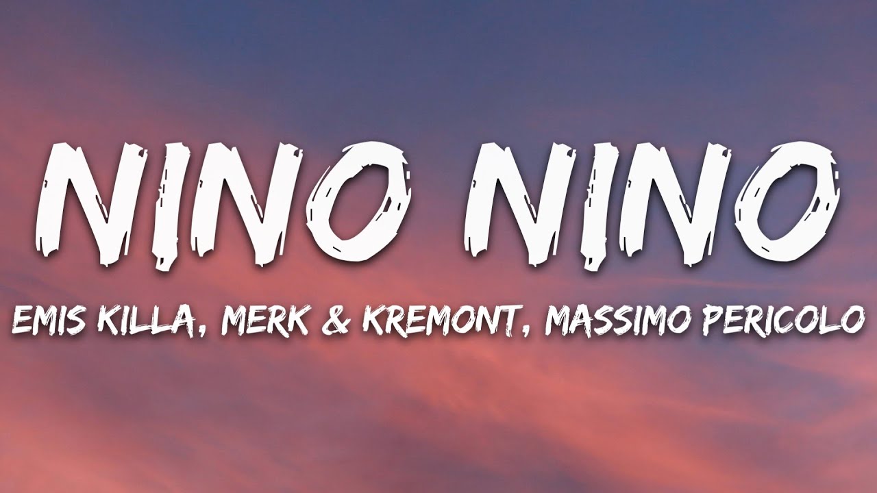 Emis Killa, Merk & Kremont, Massimo Pericolo - Nino Nino (Testo/Lyrics)