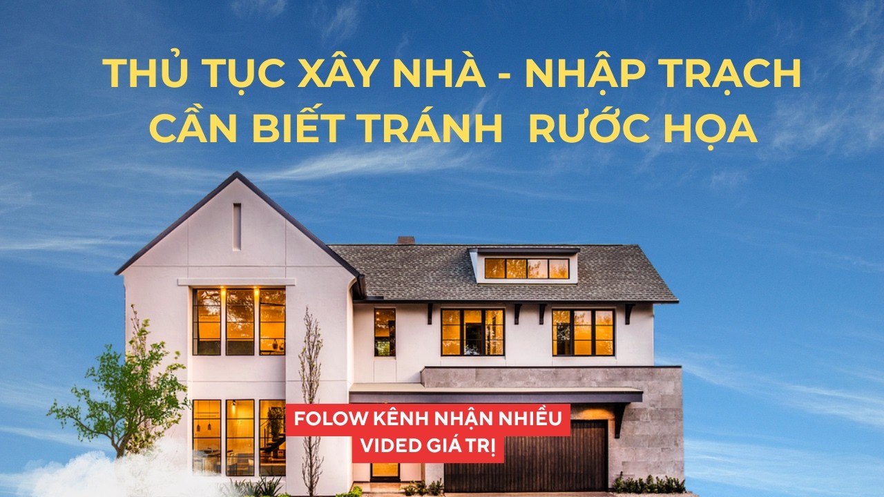 Hướng dẫn các thủ tục khi xây nhà và nhập Trạch chuẩn phong thuỷ hút tài lộc. 