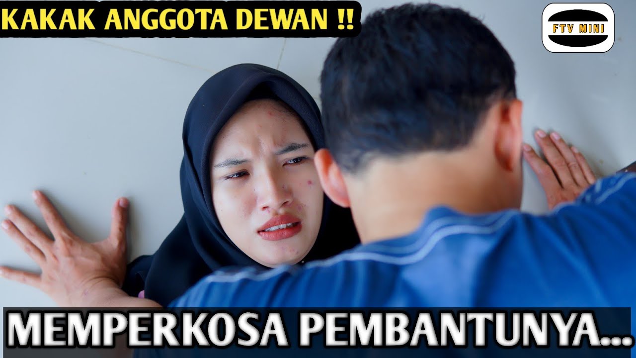 KAKAK ANGGOTA DEWAN MEMP3'RK054 PEMBANTUNYA !!! FILM INSPIRASI KISAH NYATA 
