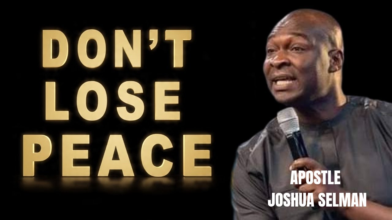 DON'T EVER LOOSE YOUR PEACE TO THE DEVIL; AWAKE YOUR PEACE _ APOSTLE JOSHUA SELMAN