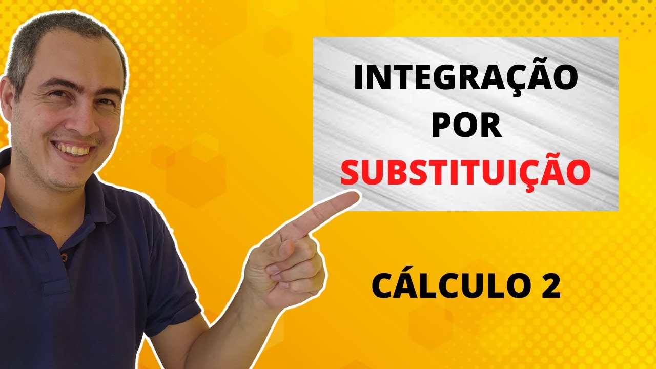 INTEGRAL POR SUBSTITUIÇÃO - CÁLCULO 2 - AULA 5