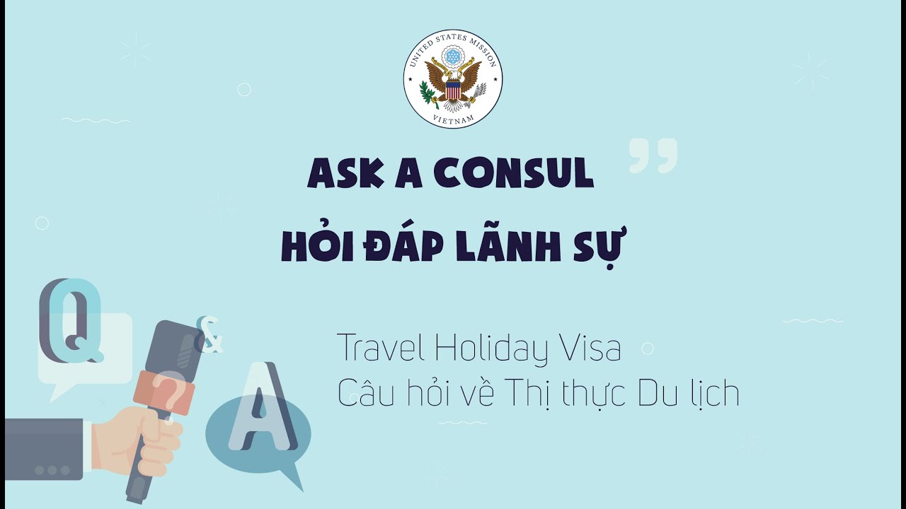 Hỏi đáp Lãnh sự: Thị thực Du lịch | Ask a Consul: Travel Holiday