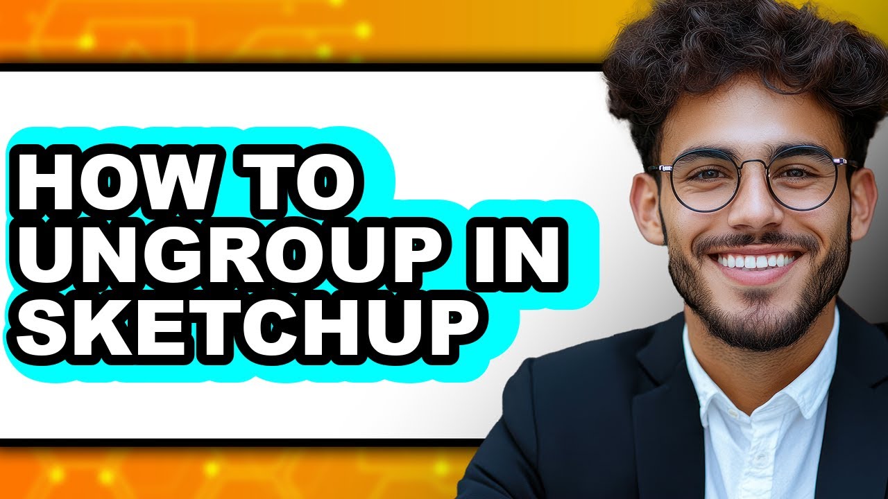 How to Ungroup in Sketchup - Full Guide