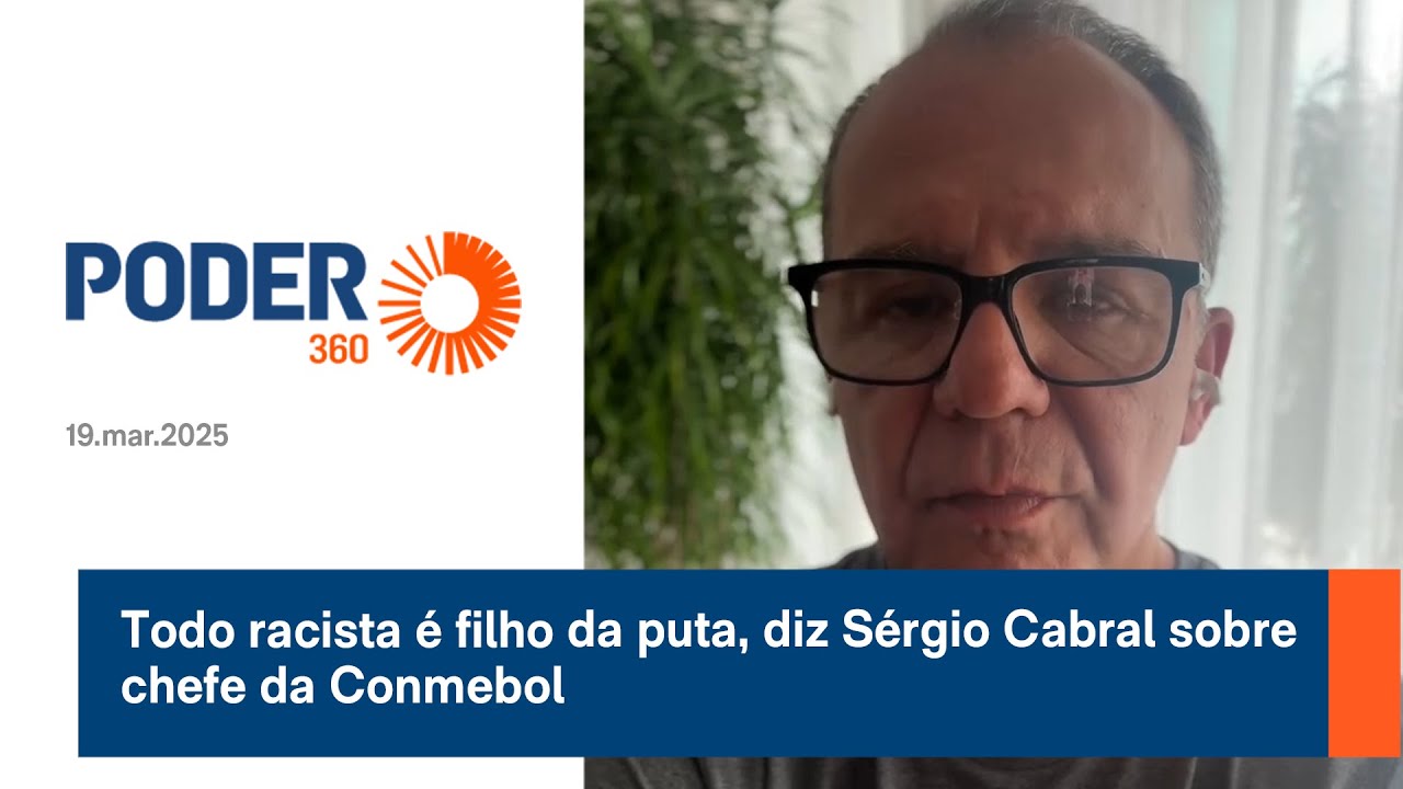 Todo racista é filho da puta, diz Sergio Cabral sobre chefe da Conmebol