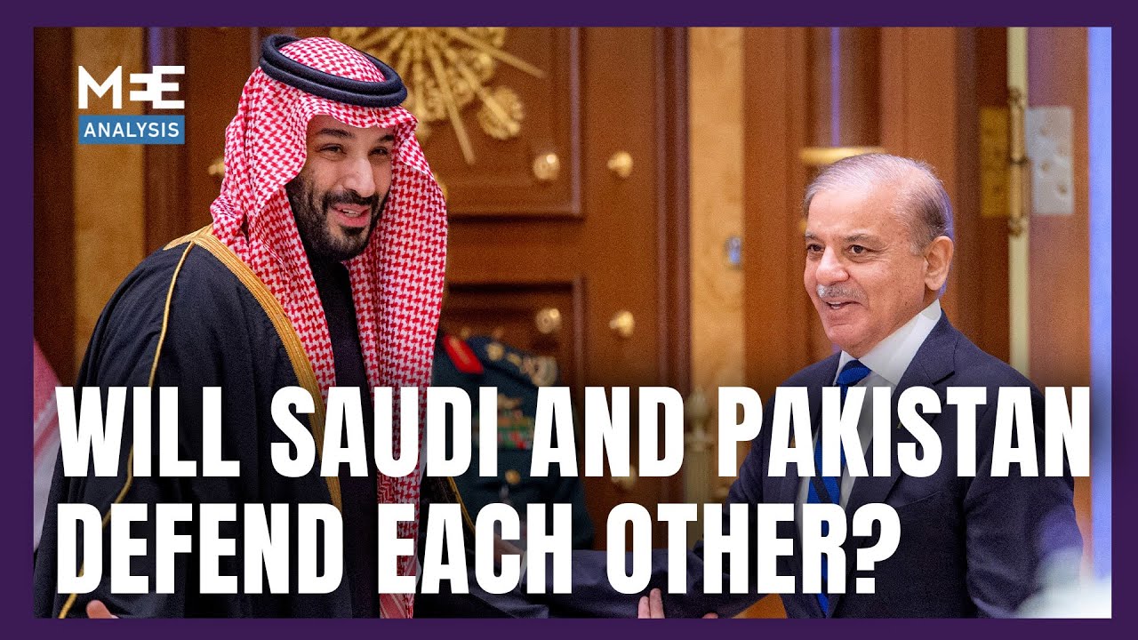 Would Saudi Arabia and Pakistan come to each other's defence? | MEE Analysis