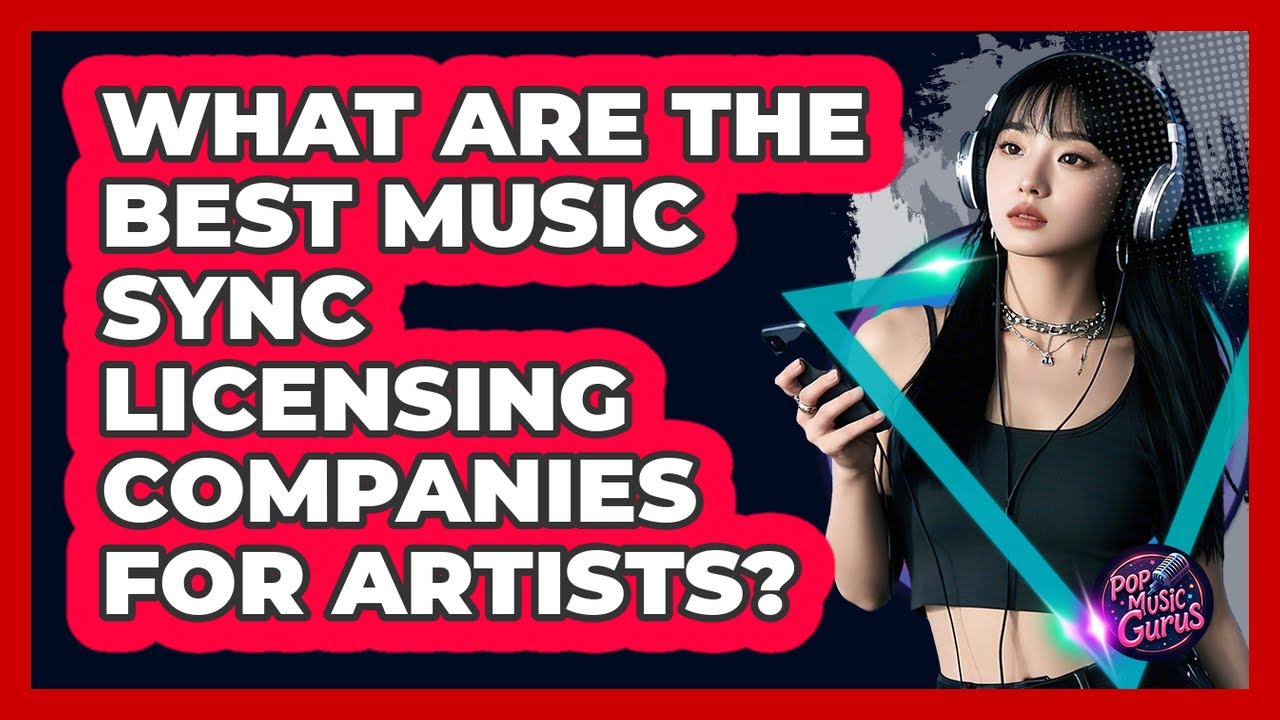 What Are The Best Music Sync Licensing Companies For Artists? - Pop Music Gurus