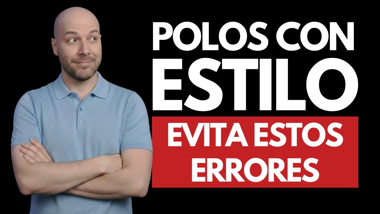 C&oacute;mo vestir POLOS con ESTILO | Gu&iacute;a de estilo