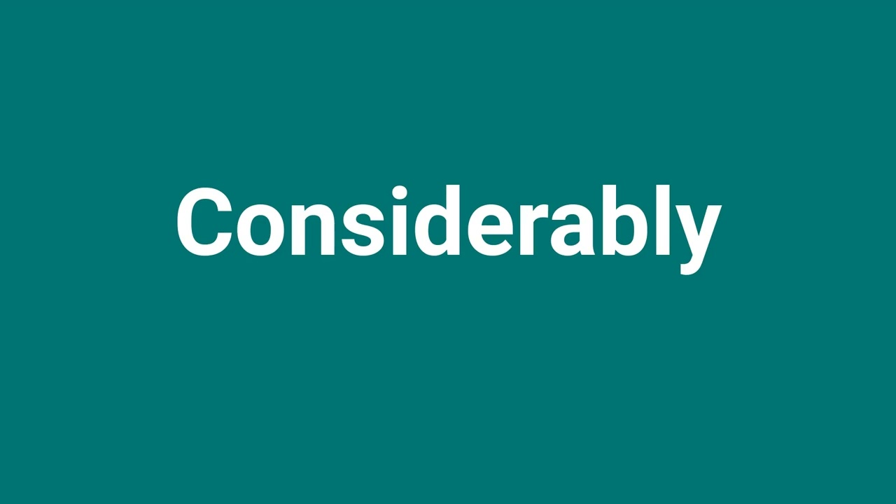 'Considerably' Meaning and Pronunciation