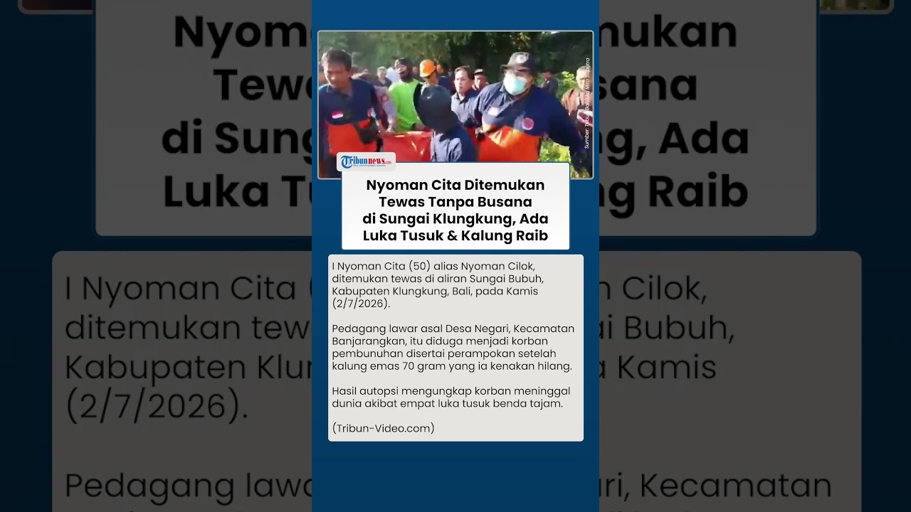 Nyoman Cita Ditemukan Tewas Tanpa Busana di Sungai Klungkung, Ada 4 Luka Tusuk & Kalung Raib