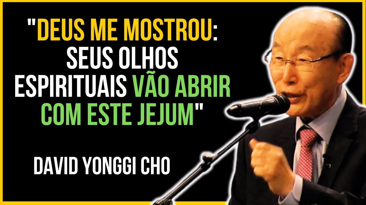 Deus Me Mostrou: Seus Olhos Espirituais Vão Abrir com Este Jejum | David Yonggi Cho