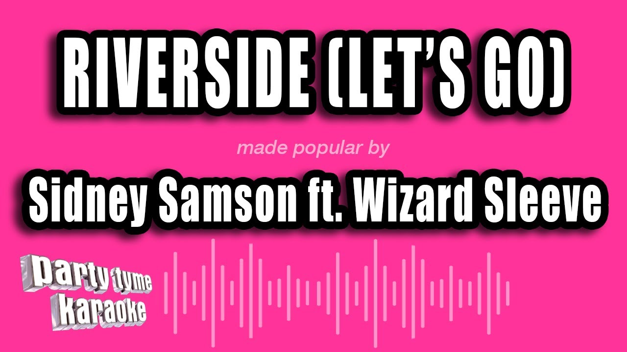 Sidney Samson ft. Wizard Sleeve - Riverside (Let's Go) (Karaoke Version)