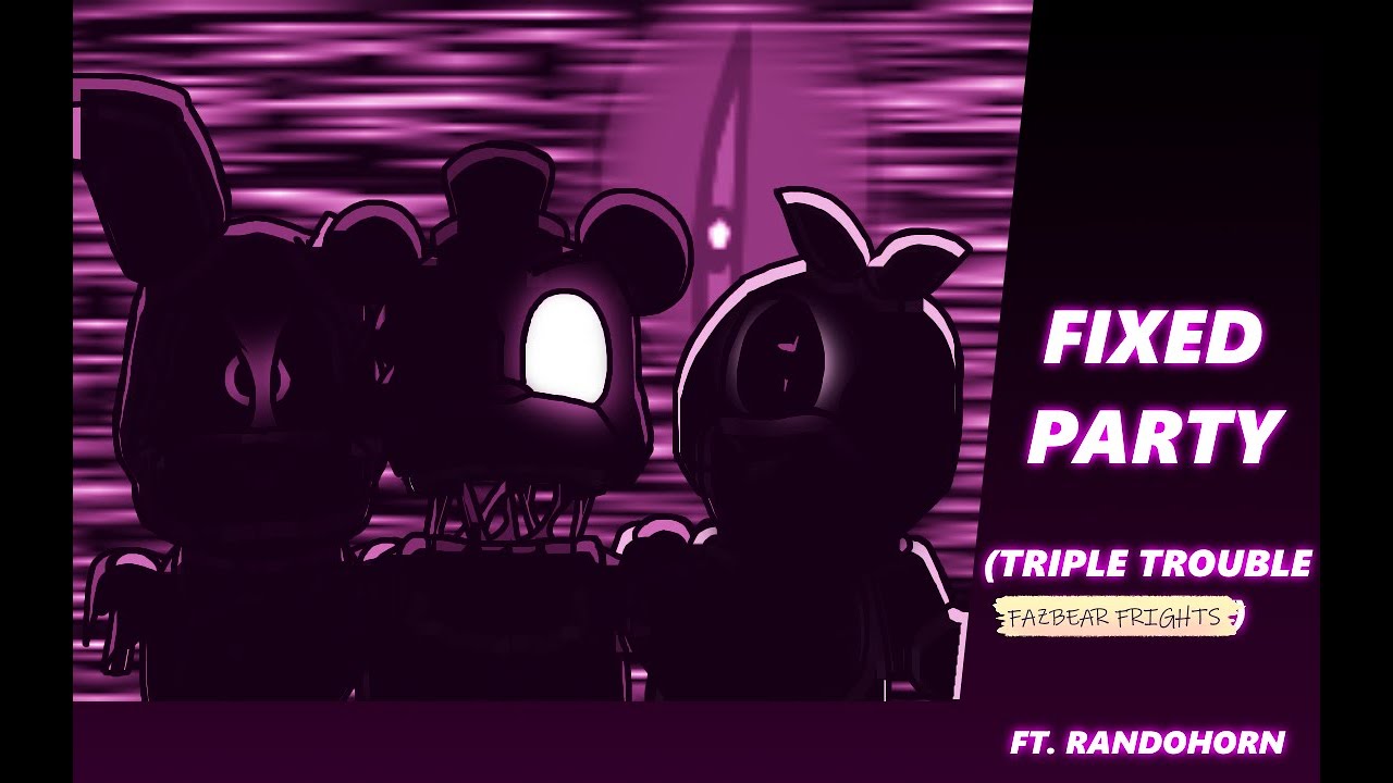 FNF - Fixed Party (Fazbear Frights Triple Trouble) (ft. @randohorn)