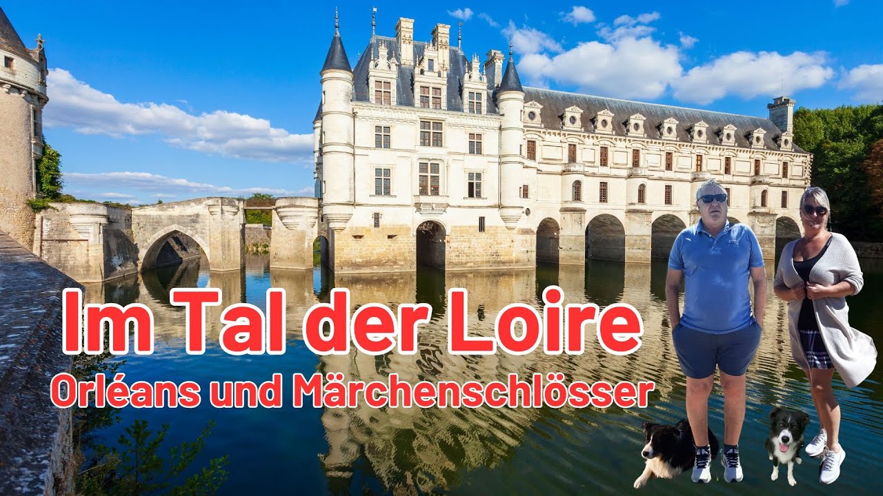 Im Tal der Loire: Orléans und Märchenschlösser - Mit Wohnmobil und Hunden durch Frankreich