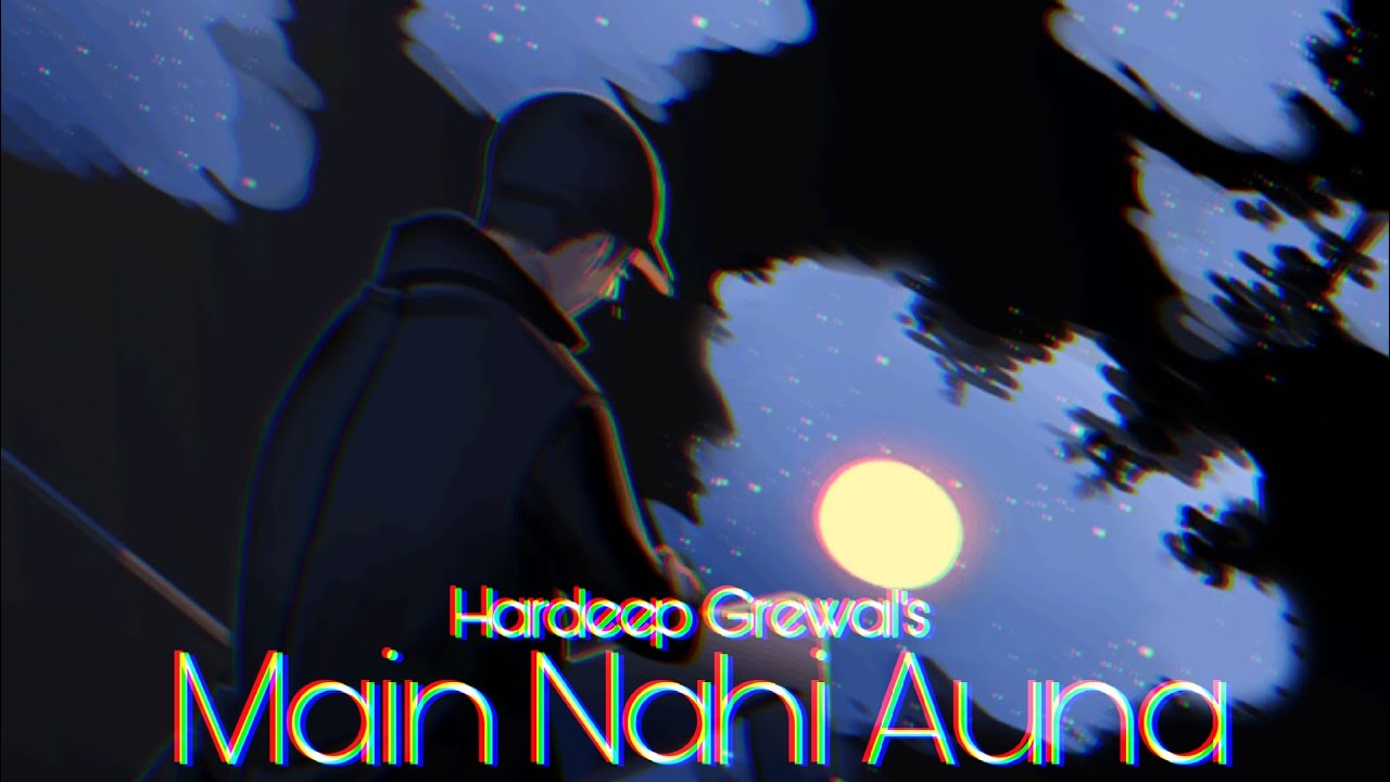 Main Nahi Auna | Hardeep Grewal [Slowed + Reverb]