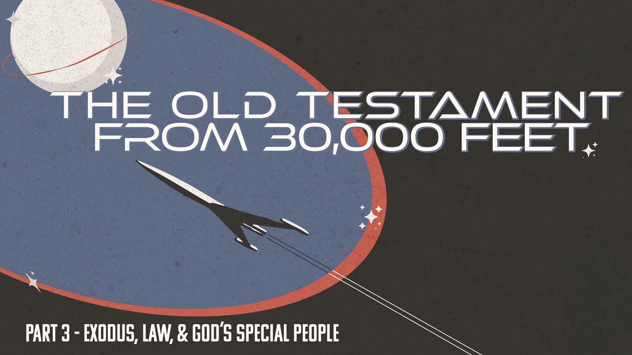 Part 3 The Old Testament from 30,000 Feet