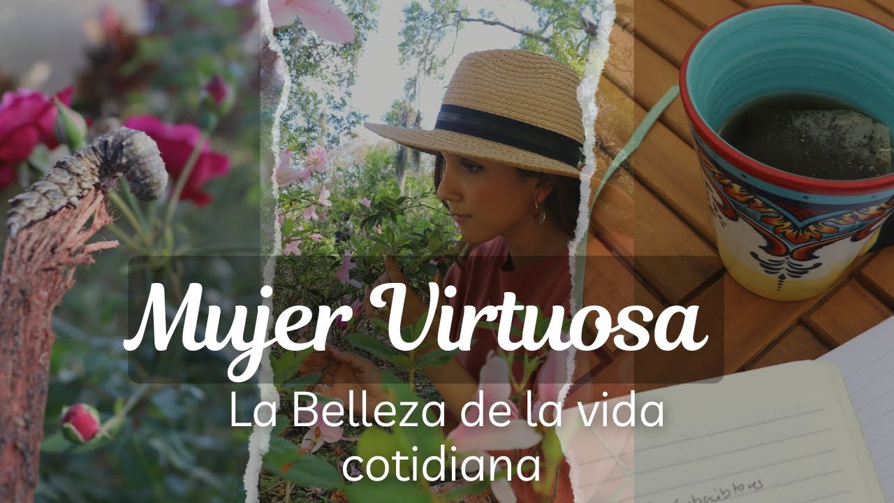 Mujer Virtuosa: Cultivando virtudes en la vida cotidiana. #amadecasa #mujercristiana #mujeresdedios