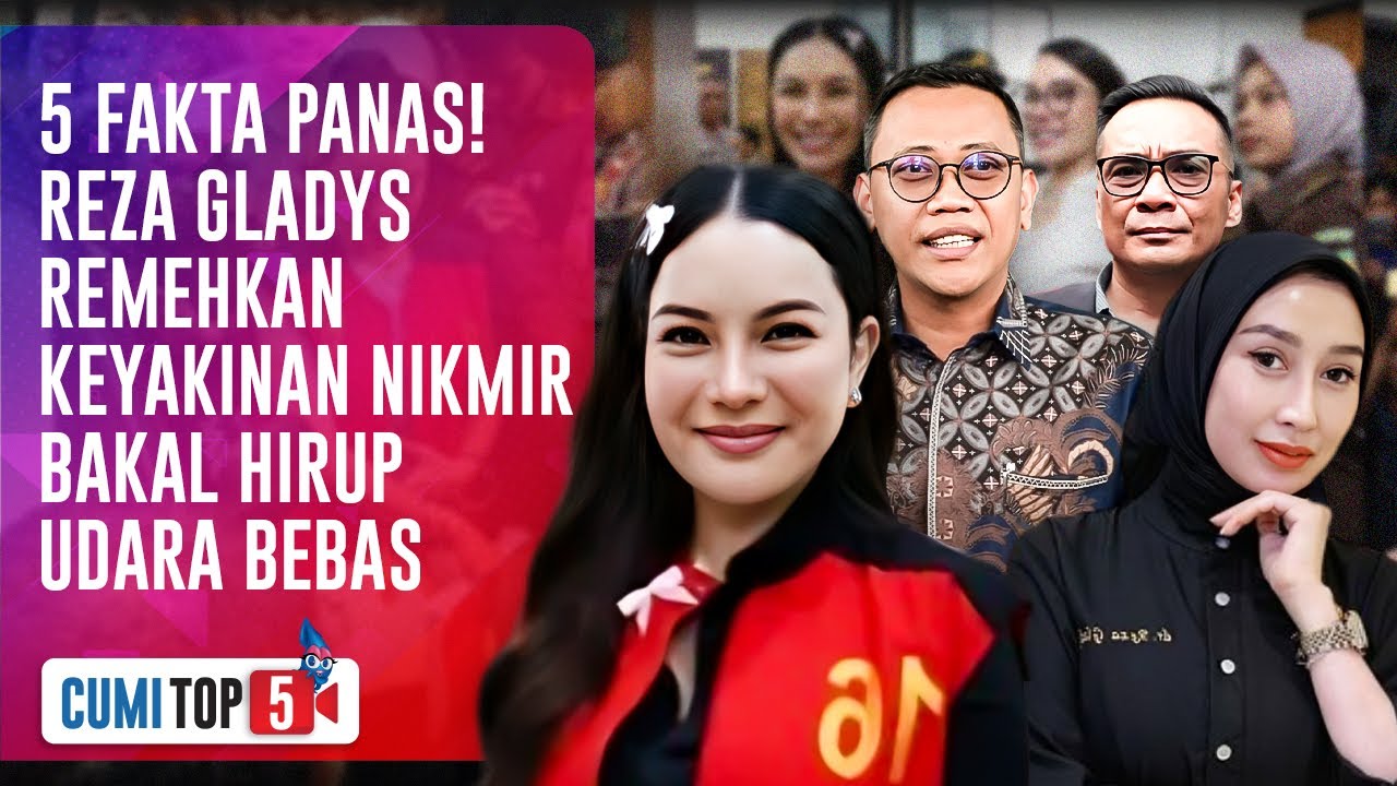NEKAT KASASI! Reza Gladys Prediksi Nasib Nikmir Terpojok, Hukuman Berpotensi Diperberat |CUMI TOP V