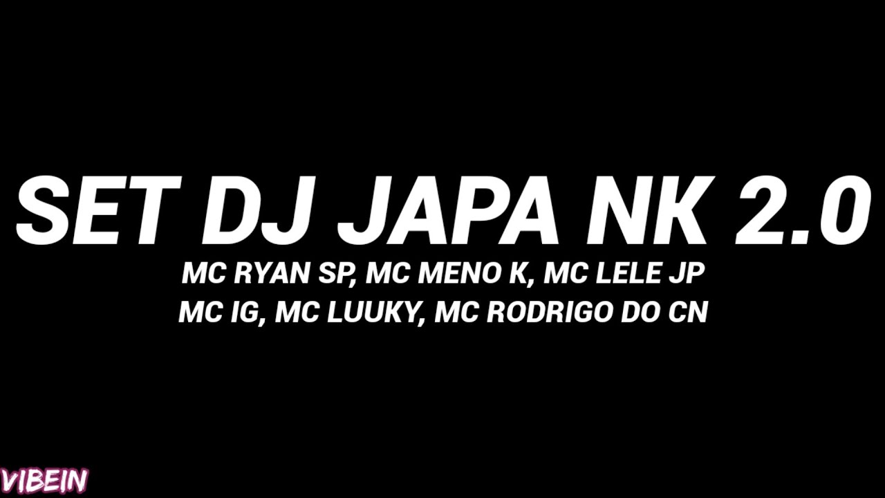 Set DJ Japa NK 2.0 (Letra) - Ryan SP, Meno K, Luuky, Rodrigo do CN, IG, Jacaré, GH do 7, Lele JP