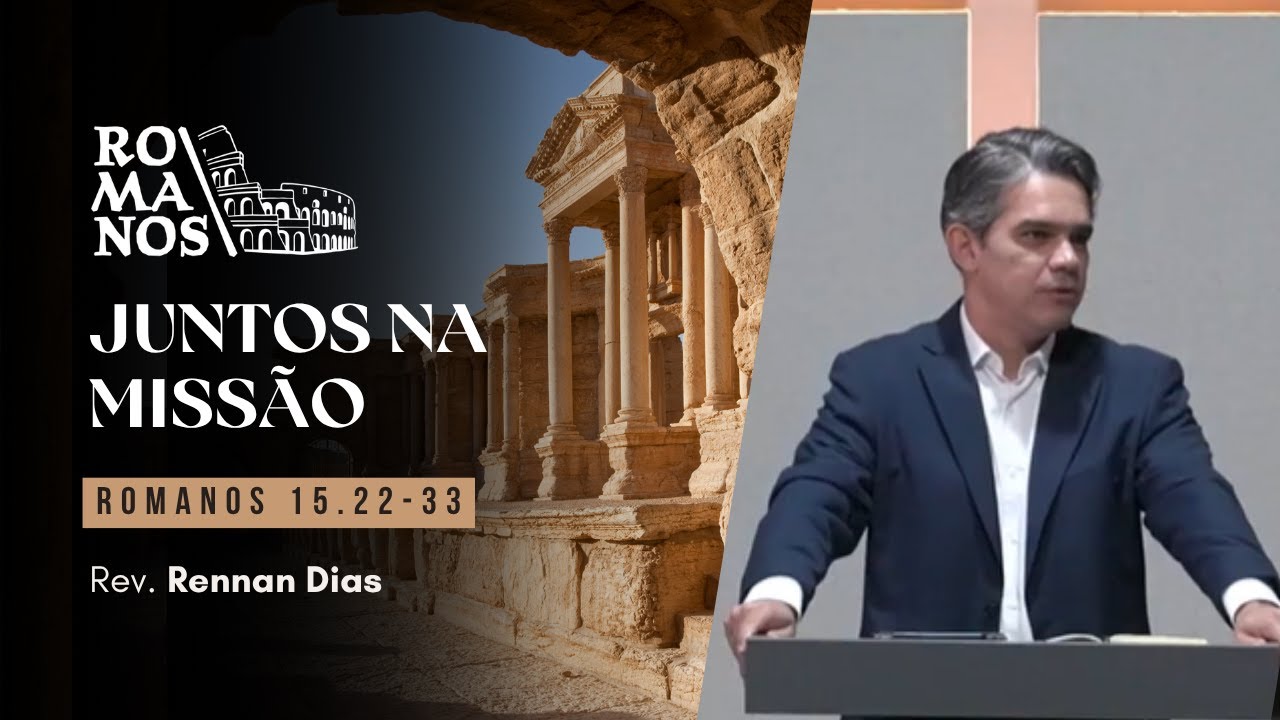 JUNTOS NA MISSÃO – Romanos 15.22-33 | Rev. Rennan Dias