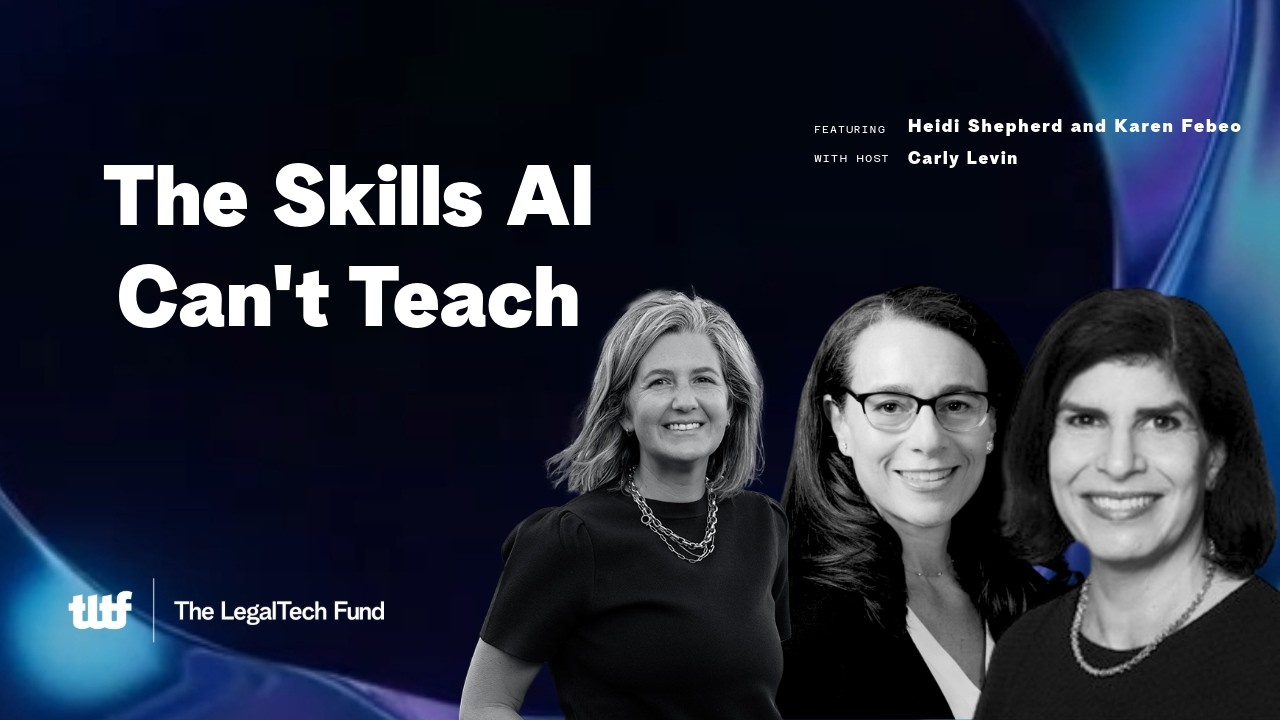 The Skills AI Can't Teach | Carly Levin ft Heidi Shepherd and Karen Febeo | Legal(tech) Briefs 2026