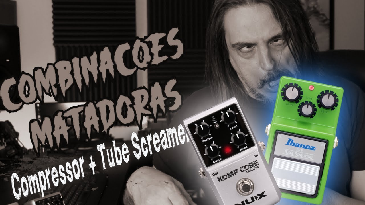 Combinacões Matadoras Compressor + Tube Screamer