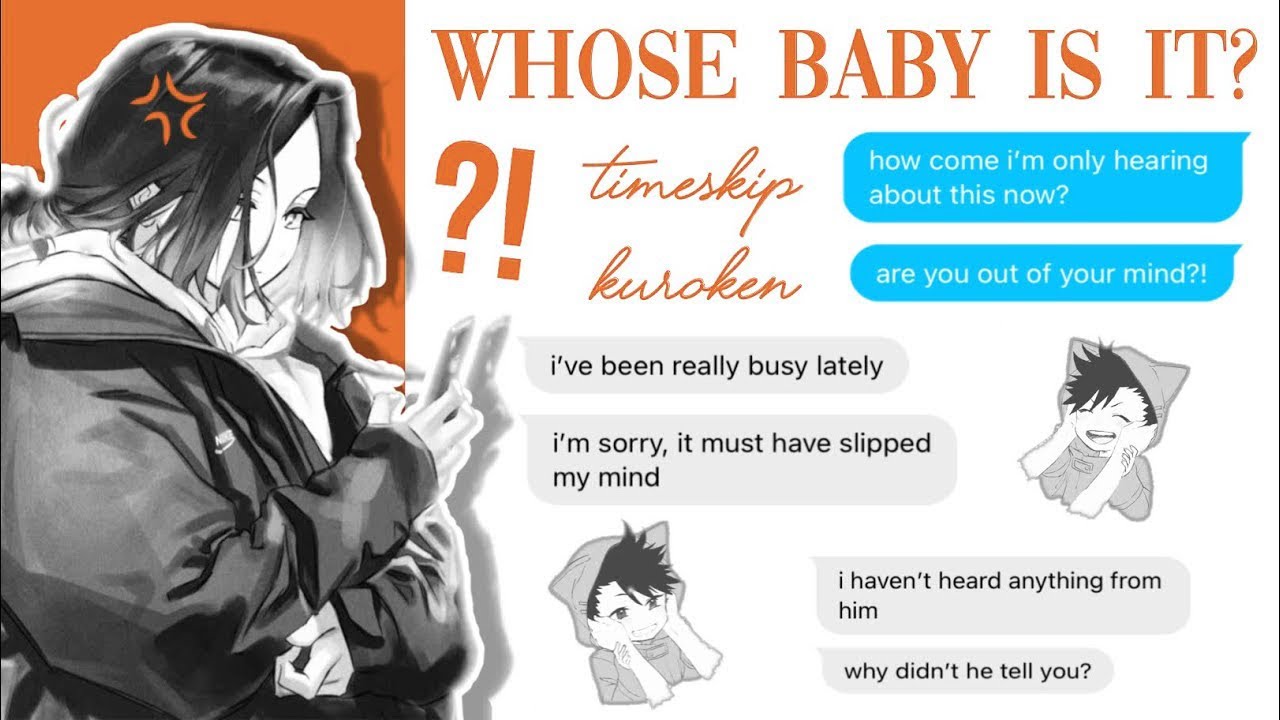 “𝒘𝒉𝒐𝒔𝒆 𝒃𝒂𝒃𝒚 𝒊𝒔 𝒊𝒕?” — kuroken * 𝗵𝗮𝗶𝗸𝘆𝘂𝘂 𝘁𝗲𝘅𝘁𝘀 timeskip