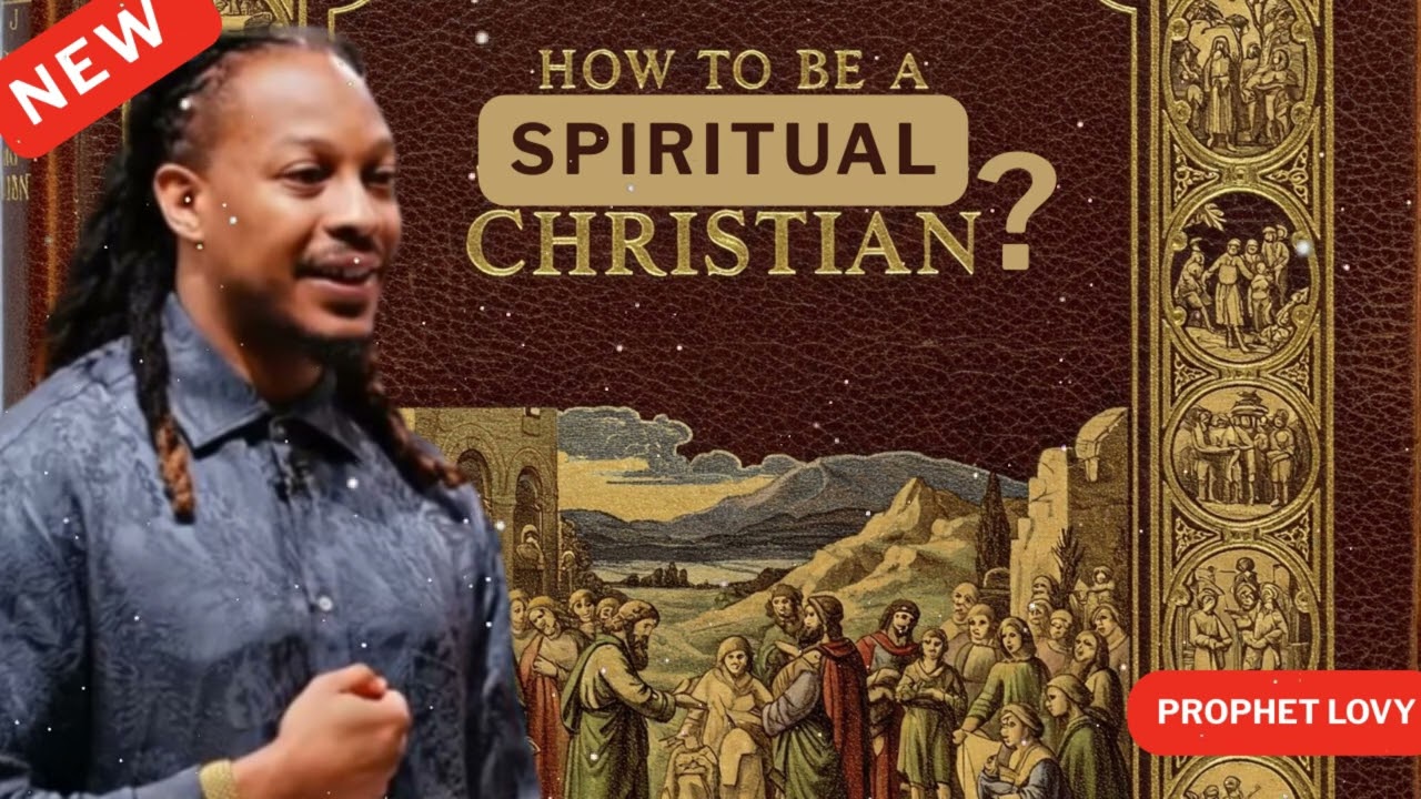 HOW TO BE A SPIRITUAL CHRISTIAN? || Prophet Lovy Sermons