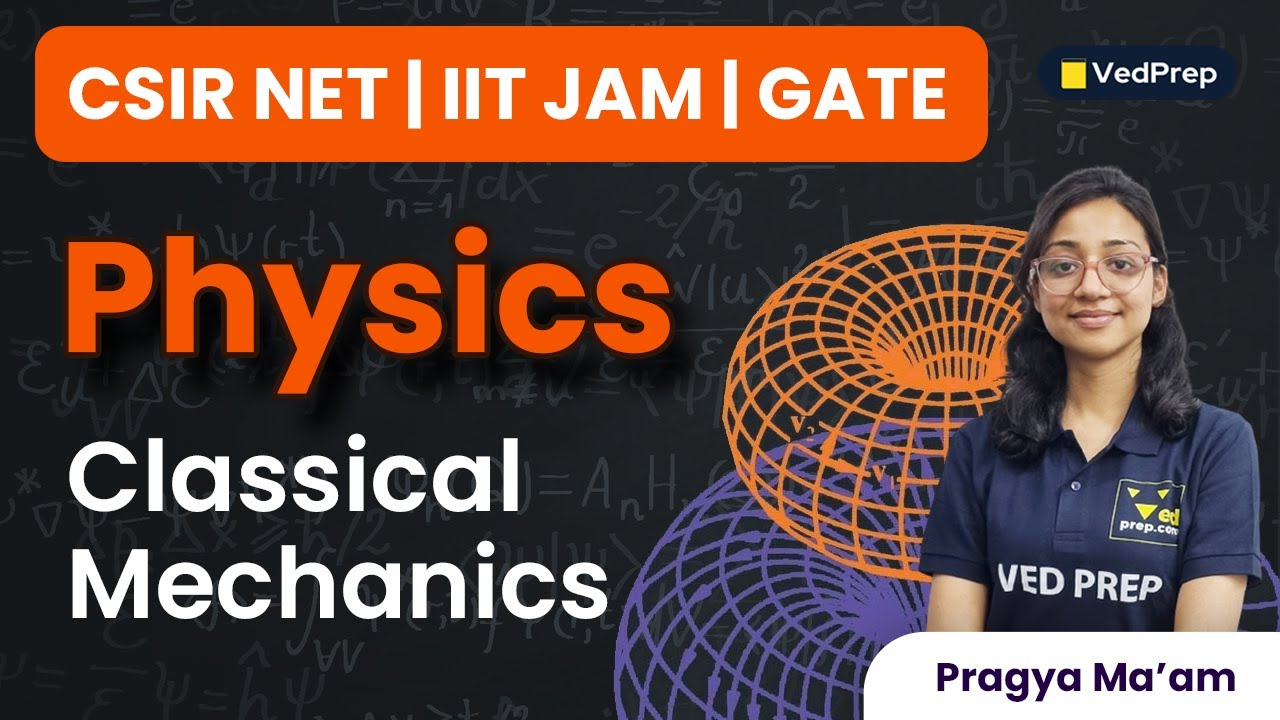 Classical Mechanics Physics | CSIR NET | IIT JAM | GATE | VedPrep Physics Academy