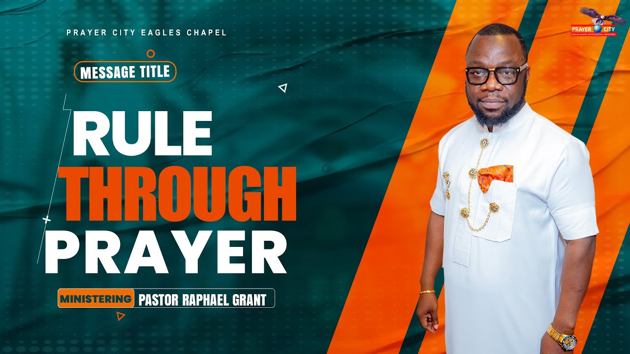 RULE THROUGH PRAYER  | BY PASTOR RAPHAEL GRANT