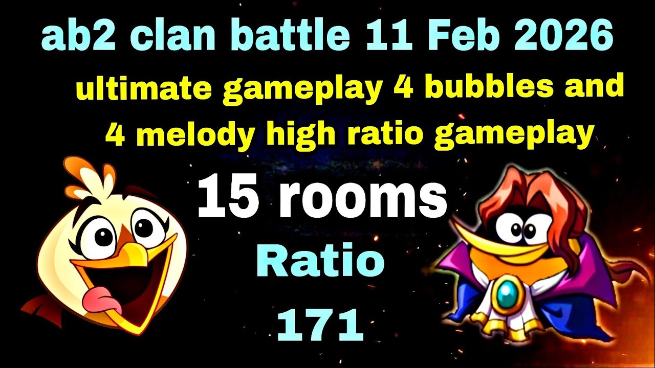 Angry birds 2 clan battle 11 Feb 2026 ultimate high ratio gameplay 15 rooms 4 melody and 4 bubbles