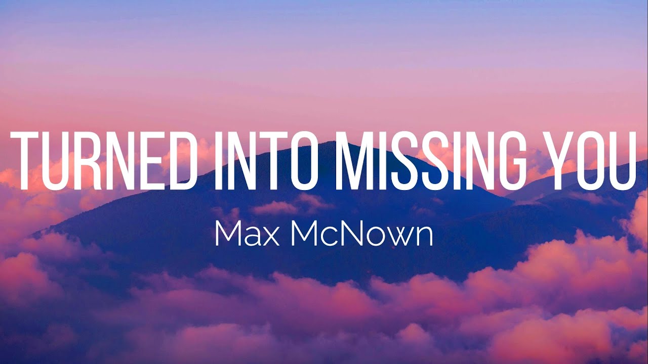 Max McNown - Turned Into Missing You (Lyrics)