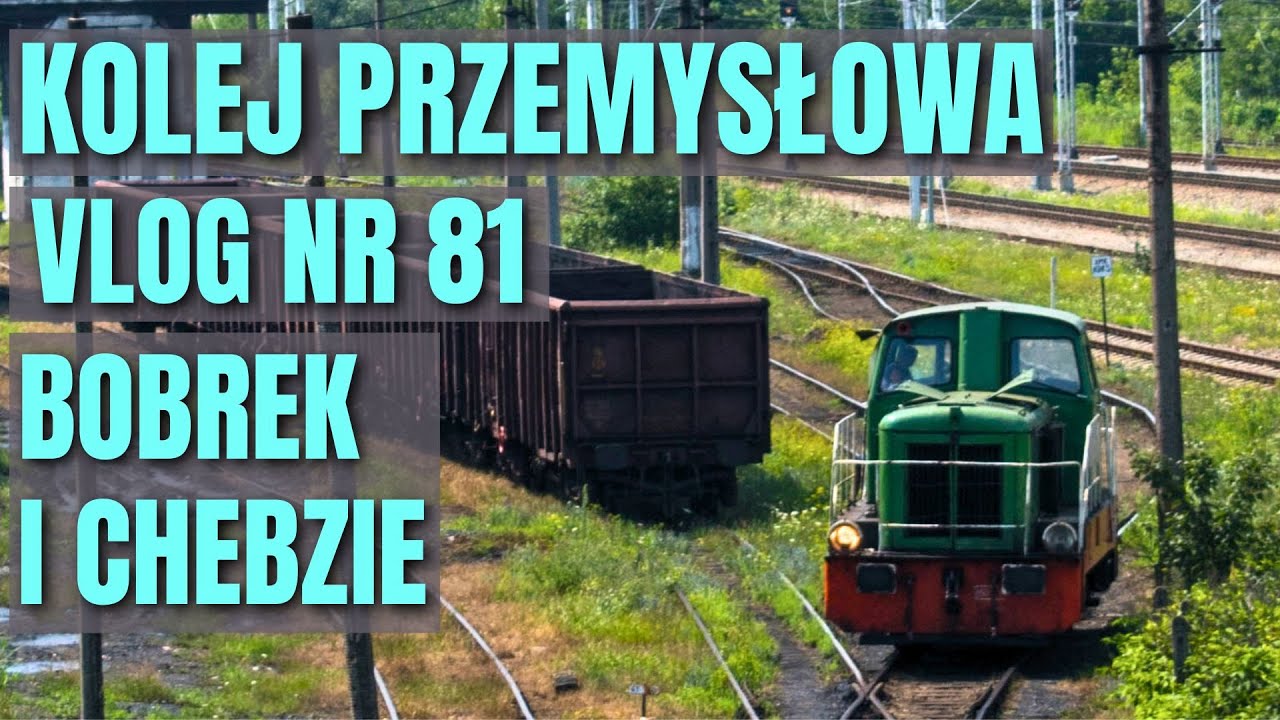 [VLOG 81] Kolej Przemysłowa: Bobrek i Chebzie