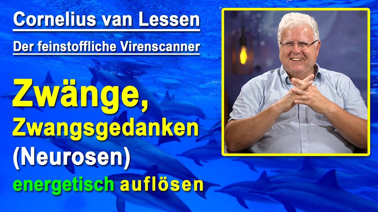 Zwänge & Zwangsgedanken Neurosen energetisch auflösen | Cornelius van Lessen