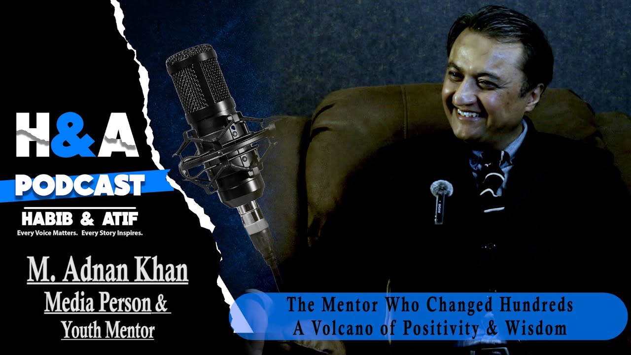 Adnan Khan | H & A Podcast Epi 06