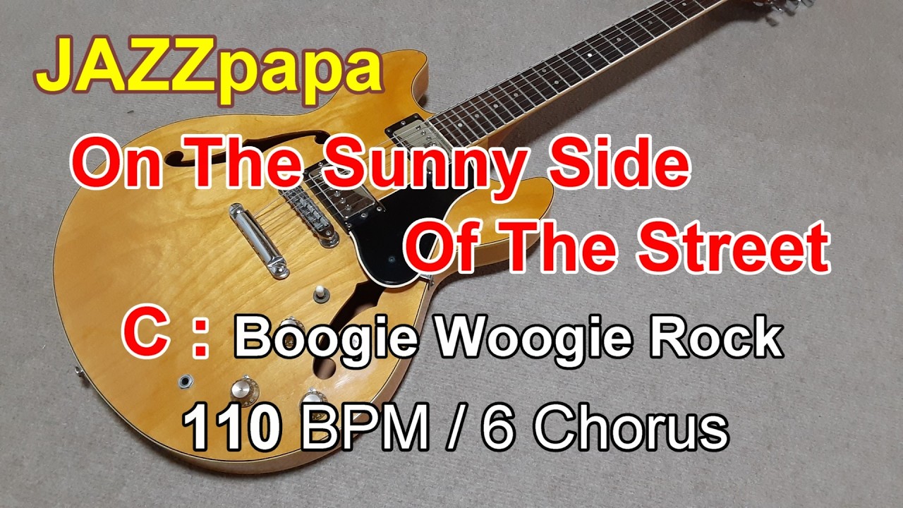 On The Sunny Side Of The Street  / Backing : C / Boogie Woogie Rock / 110 BPM / 6 Chorus /