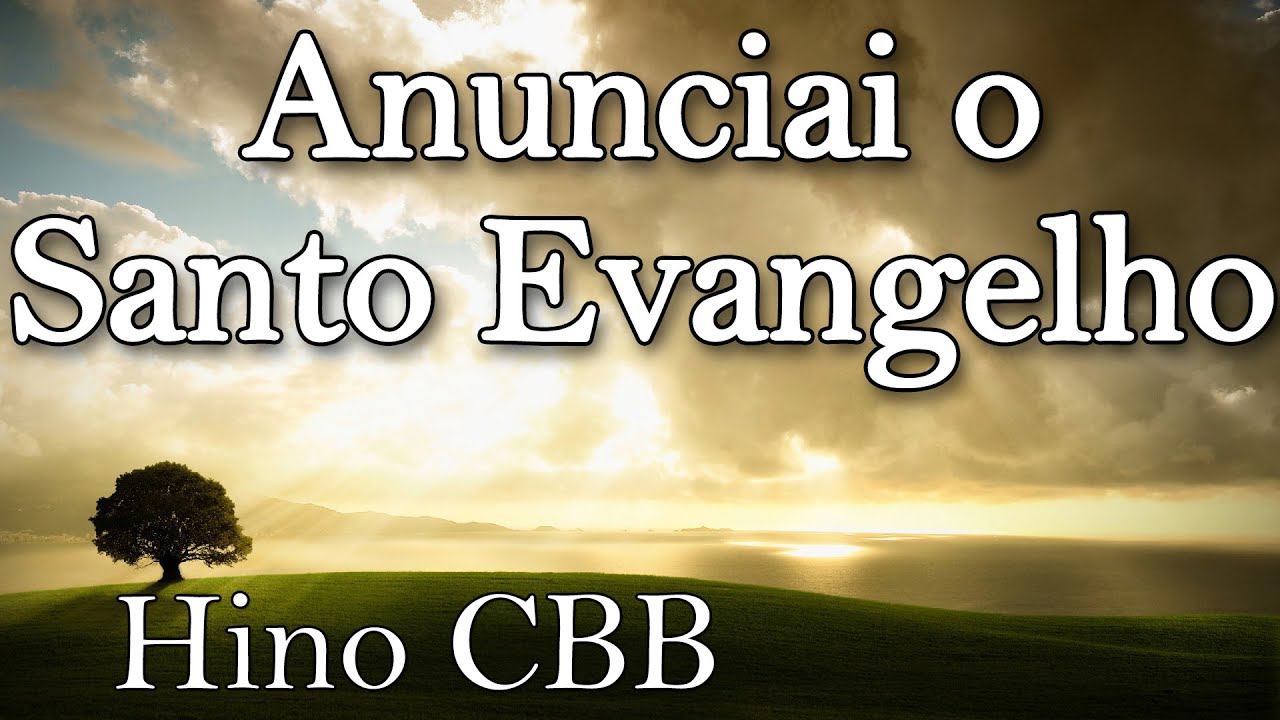 HINO 85 CCB - ANUNCIAI O SANTO EVANGELHO - HINÁRIO 5 - LETRA