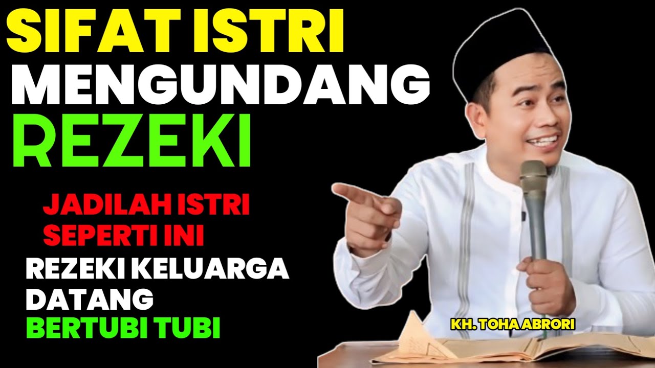 SIFAT ISTRI YANG MEGUNDANG REZEKI DATANG BERTUBI TUBI - KH TOHA ABRORI