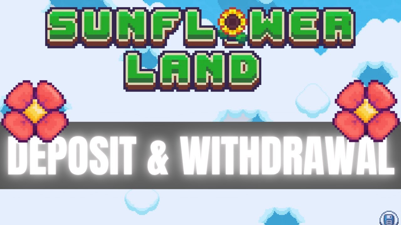 Sunflower Land - Flower Deposit & Withdrawal (2025)