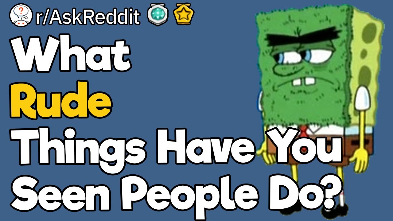 What Rude Things Have Seen People Do?