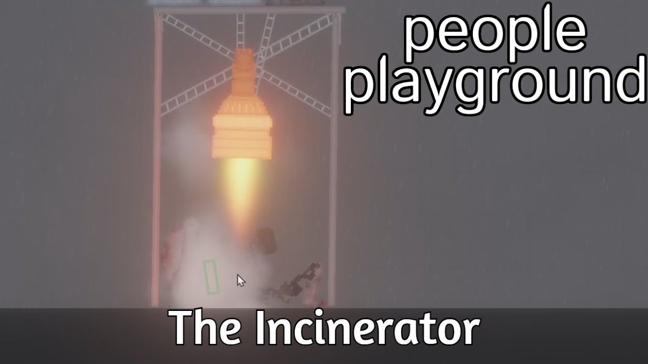 People Playground - The Incinerator (Custom Contraption)