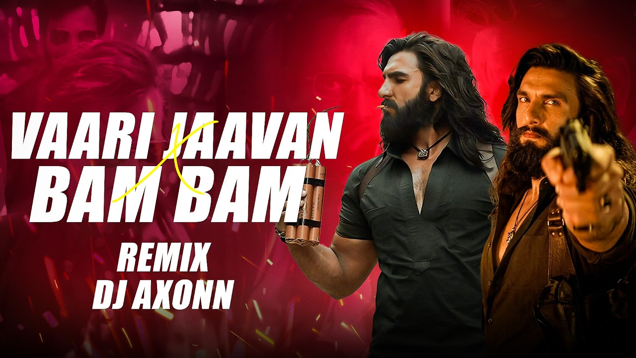 Vaari Jaavan x Bam Bam  - DJ Axonn Mashup |Dhurandhar The Revenge |Ranveer Singh | Shashwat ,Jyoti N