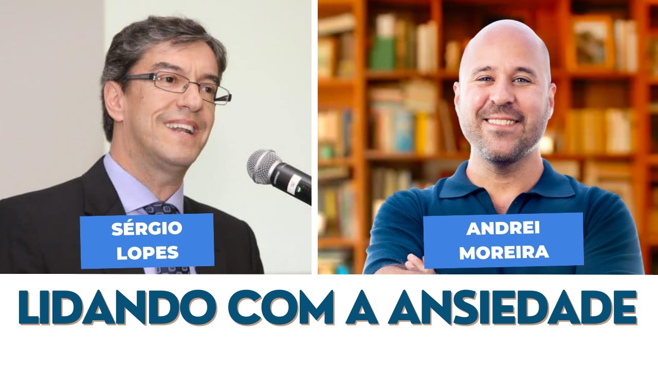 Como eu lido com a ansiedade? - Bate papo entre Sérgio Lopes e Andrei Moreira
