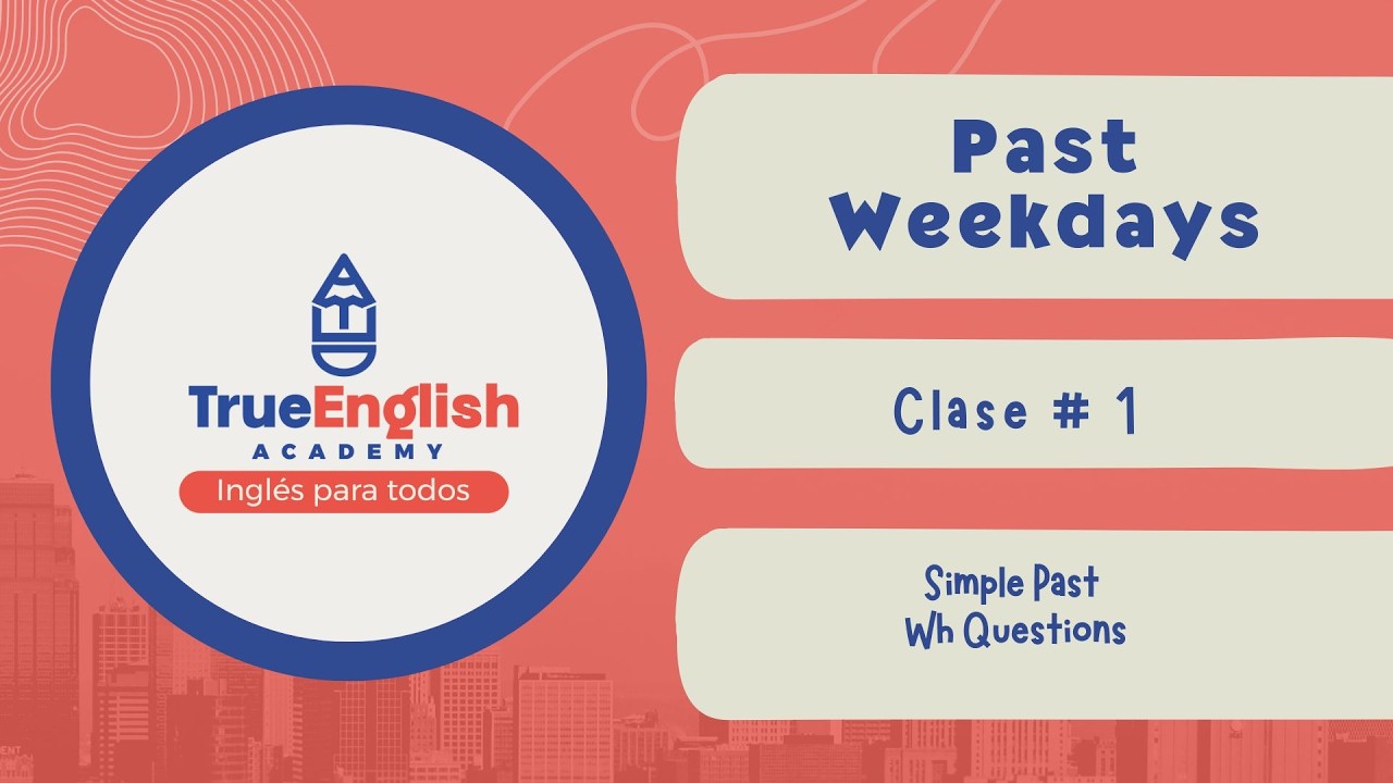Past Tense Weekdays – Class # 1 – Simple Past + Wh Questions