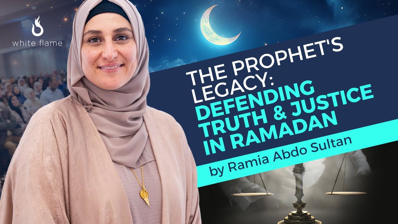 The Prophet's Legacy: Defending Truth & Justice in Ramadan By Ramia Abdo Sultan - Ramadan Reset 2025