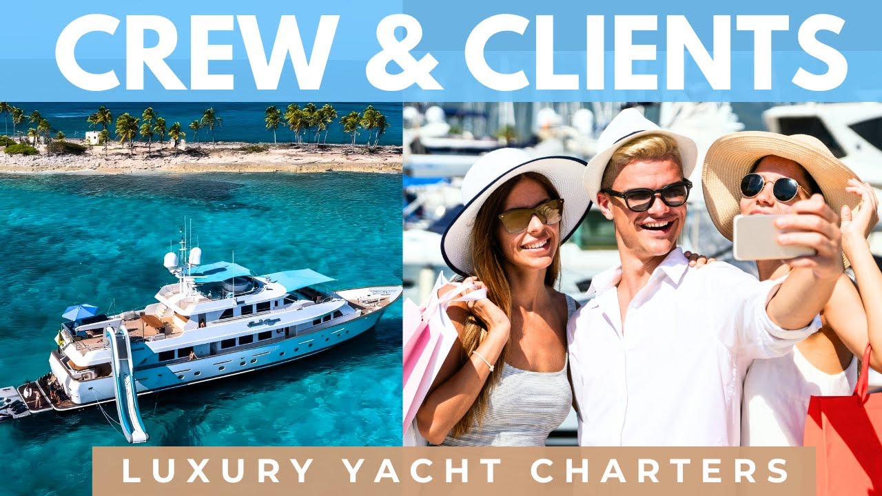 CREW & CLIENTS ⚓ Why You Need a Broker For Your Luxury Yacht Charter
