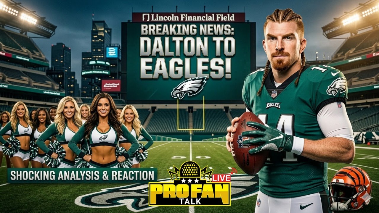 Pro Fan Talk LIVE: Eagles Trade 7th Round Pick For Andy Dalton Trade