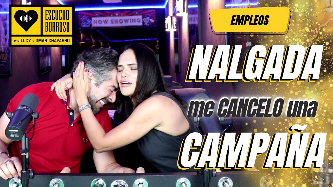 Escucho Borroso - Episodio 5 - NALGADA me hizo perder una CAMPAÑA - Lucy y Omar Chaparro