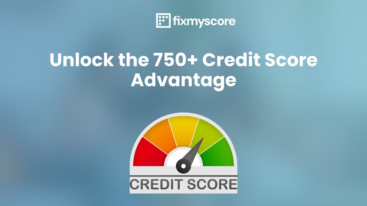 Unlock the 750+ Credit Score Advantage