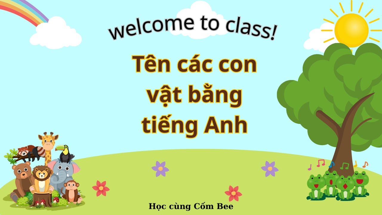 Học tiếng Anh cùng Cốm Bee: Tên các con vật bằng tiếng Anh
