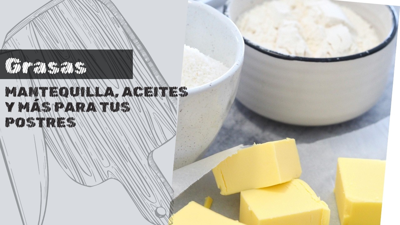 Grasas:Mantequilla, aceites y más para tus postres